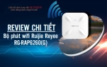 Review chi tiết bộ phát wifi Ruijie Reyee RG-RAP6260(G)